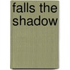Falls the Shadow by Melissa Sasina