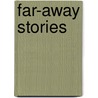 Far-Away Stories door William John Locke