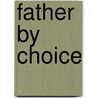 Father by Choice by Amanda Berry