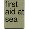 First Aid At Sea by Douglas Justins