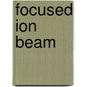 Focused Ion Beam by Ronald Cohn