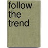 Follow the Trend door James R. Boyd B.S. M.Ed.