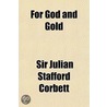 For God And Gold door Sir Julian Stafford Corbett
