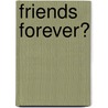 Friends Forever? door Diana G. Gallagher