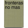 Fronteras No Mas door Irasema Coronado