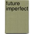 Future Imperfect