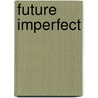 Future Imperfect door Jason P. Vest