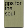 Gps For The Soul by Liberty Savard