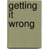 Getting it Wrong