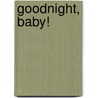 Goodnight, Baby! by Claire Llewelyn