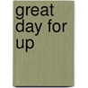Great Day for Up by Judith Calder