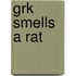 Grk Smells a Rat