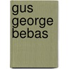 Gus George Bebas door Adam Cornelius Bert