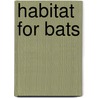 Habitat for Bats by Maureen Robbins
