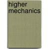 Higher Mechanics door Horace Lamb