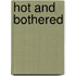 Hot and Bothered