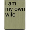 I Am My Own Wife by Charlotte Von Mahlsdorf