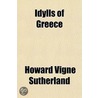 Idylls Of Greece by Howard V. Sutherland