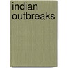 Indian Outbreaks door Daniel Buck