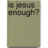 Is Jesus Enough? door Dr David Herndon