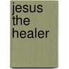 Jesus the Healer by Juan Serna S.T.L.