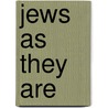 Jews As They Are door Charles Kensington Salaman