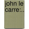 John Le Carre:.. by John Le Carré