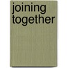 Joining Together door Frank P. Johnson