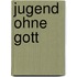 Jugend ohne Gott