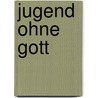 Jugend ohne Gott by ÖdöN. Von Horváth