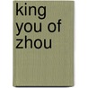 King You of Zhou door Ronald Cohn