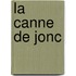 La Canne De Jonc