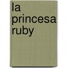 La Princesa Ruby door Silvia L. Escamilla