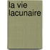 La vie lacunaire