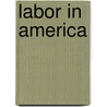 Labor in America door Foster Rhea Dulles