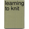 Learning to Knit door Dana Meachen Rau