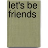 Let's Be Friends by Ms Stephanie A. James