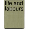 Life and Labours door Sir Arthur Helps