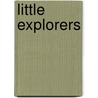 Little Explorers by Gill Munton