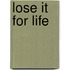 Lose It for Life