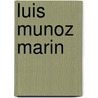 Luis Munoz Marin door Frederic P. Miller