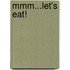 Mmm...let's Eat!