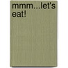 Mmm...let's Eat! door Libby Koponen