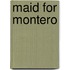 Maid for Montero