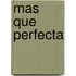 Mas Que Perfecta