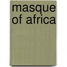 Masque Of Africa by V-S. Naipaul