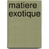 Matiere Exotique