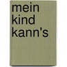 Mein Kind kann's door Antje Heimsoeth