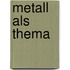 Metall Als Thema