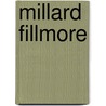 Millard Fillmore by Frederic P. Miller